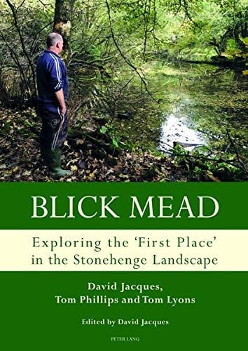 Blick Mead Exploring the 'first Place' in the Stonehenge Landscape