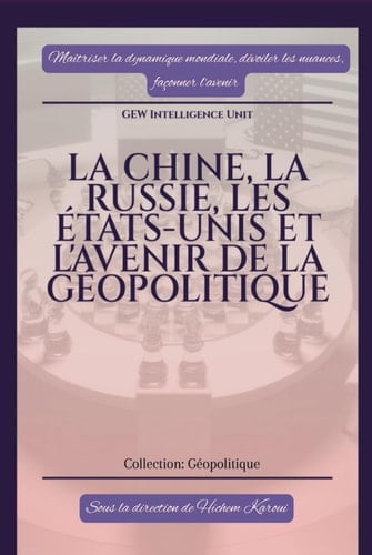 La Chine, la Russie, les Etats Unis et Et L'avenir De La Géopolitique (GEOPOLITIQUE) (French Edition)