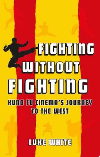 Fighting without Fighting Kung Fu Cinema’s Journey to the West