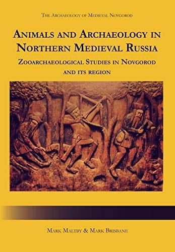 Animals and Archaeology in Northern Medieval Russia Zooarchaeological Studies in Novgorod and Its Region