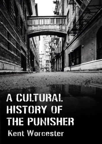 A Cultural History of the Punisher Marvel Comics and the Politics of Vengeance