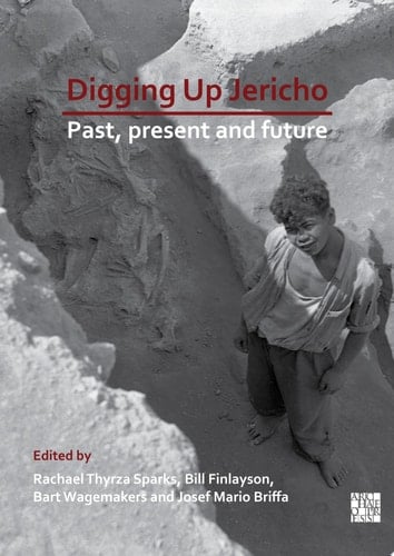 Digging Up Jericho Past, Present and Future