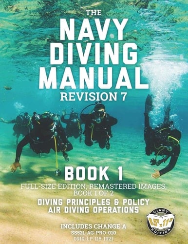 The Navy Diving Manual - Revision 7 - Book 1 Full-Size Edition, Remastered Images, Book 1 of 2: Diving Principles & Policy, Air Diving Operations