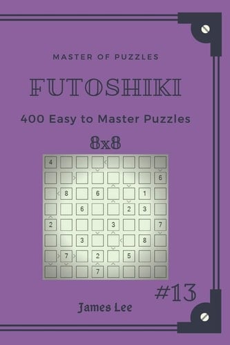 Master of Puzzles Futoshiki - 400 Easy to Master Puzzles 8x8 Vol. 13