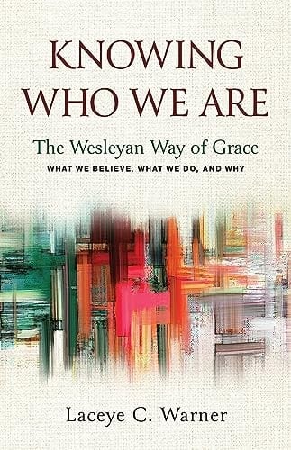 Knowing Who We Are The Wesleyan Way of Grace