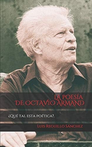 La Poesia de Octavio Armand Que Tal Esta Poetia