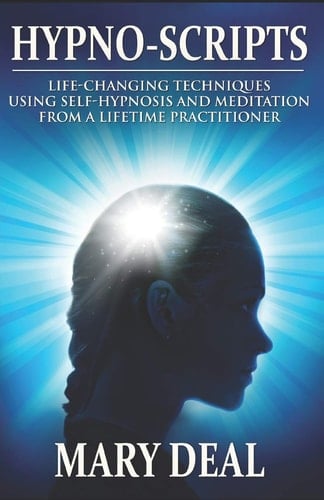 Hypno-Scripts Life-Changing Techniques Using Self-Hypnosis and Meditation from a Lifetime Practitioner