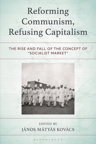 Reforming Communism, Refusing Capitalism - The Rise and Fall of the Concept of “Socialist Market”