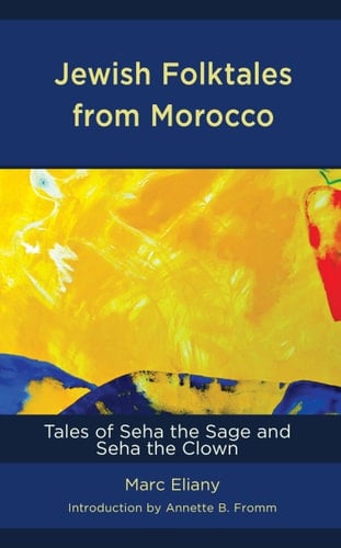 Jewish Folktales from Morocco Tales of Seha the Sage and Seha the Clown