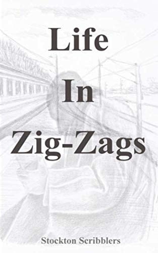 Life in Zig Zags: A Collection of Short stories by Stockton Scribblers (Volume 1)