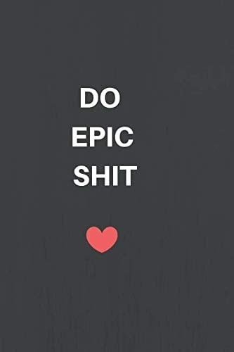 Do Epic Shit Inspirational Note Book , Journal, Diary (110 Pages, Blank, 6 X 9)