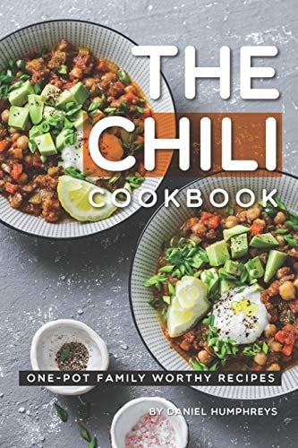 The Chili Cookbook One-Pot Family Worthy Recipes