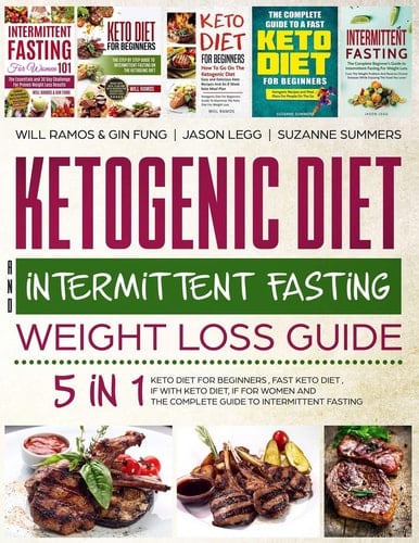 Ketogenic Diet and Intermittent Fasting Weight Loss Guide 5 in 1 Keto Diet for Beginners, Fast Keto Diet, If with Keto Diet, If for Women and the Complete Guide to Intermittent Fasting