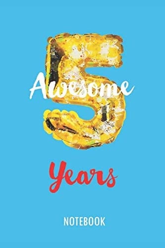5 Awesome Years - NOTEBOOK Lined Blank Journal Or Diary for 5 Years Old Birthday Kids