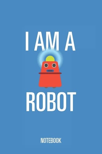 I Am a Robot - Notebook Lined Blank Journal Or Diary for Kids