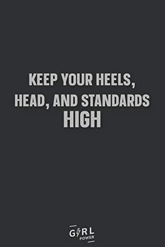 Keep your heels, head, and standards high: Blank Lined Girl Power Writing Journal 6x9 120 Pages Matte Finish White Paper