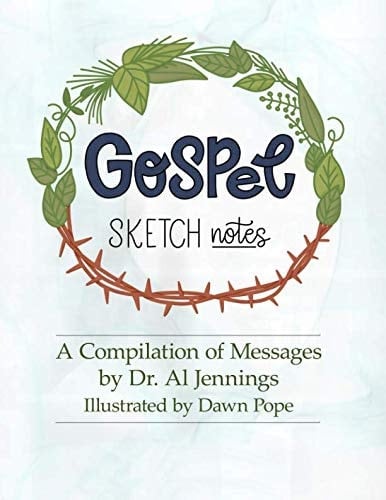 Gospel Sketchnotes A Compilation of Messages by Dr. Al Jennings