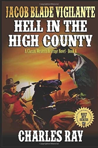 Jacob Blade: Hell in the High Country The Exciting Fourth Western in the the Jacob Blade: Vigilante Western Adventure Series!