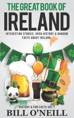 The Great Book of Ireland Interesting Stories, Irish History & Random Facts about Ireland