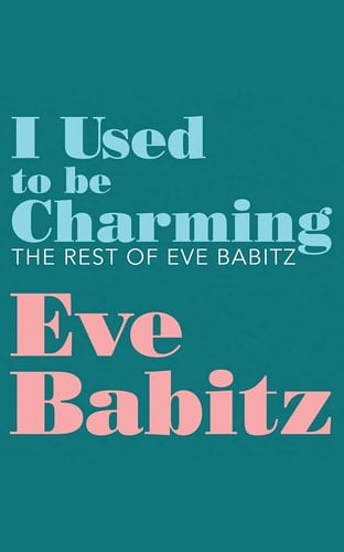 I Used to Be Charming: The Rest of Eve Babitz