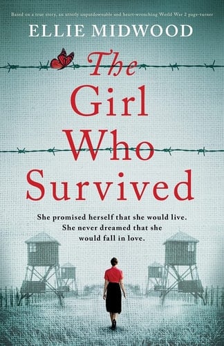 The Girl Who Survived Based on a True Story, an Utterly Unputdownable and Heart-wrenching World War 2 Page-turner