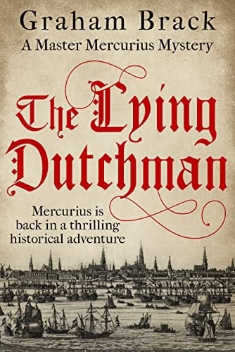 The Lying Dutchman: Mercurius is back in a thrilling historical adventure (Master Mercurius Mysteries Book 6)