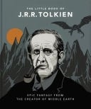 The Little Book of J.R.R. Tolkien Wit and Wisdom from the creator of Middle Earth