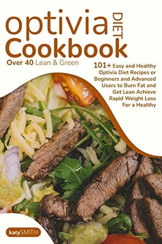 Optivia Diet Cookbook Over 40 Lean & Green Meal to Taste to Kickstart Rapid Weight Loss, Boost Your Metabolism, Easy, And Cheap Healthy Dishes for The Whole Family
