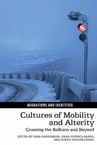 Cultures of Mobility and Alterity - Crossing the Balkans and Beyond