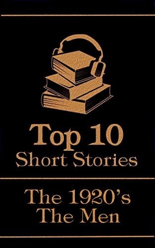 The Top 10 Short Stories - The 1920's - The Men: The top 10 short stories written from 1920 - 1929 by male authors