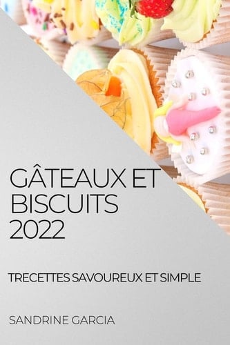 Gâteaux Et Biscuits 2022 Recettes Savoureux Et Simple