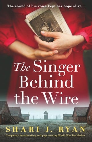 The Singer Behind the Wire Completely Heartbreaking and Page-Turning World War Two Fiction