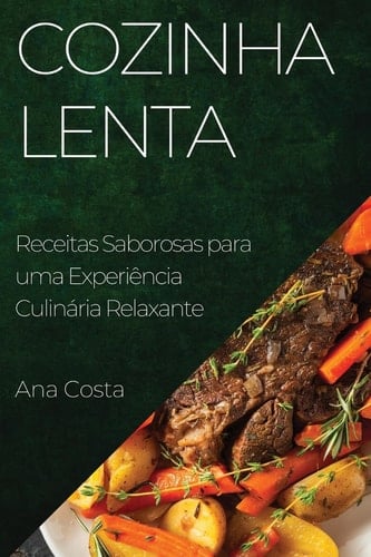Cozinha Lenta Receitas Saborosas para uma Experiência Culinária Relaxante
