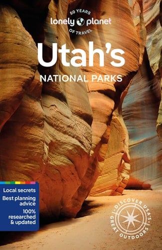 Lonely Planet Utah's National Parks Zion, Bryce Canyon, Arches, Canyonlands and Capitol Reef