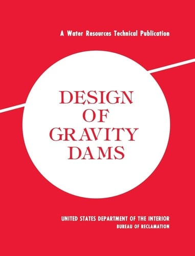 Design of Gravity Dams Design Manual for Concrete Gravity Dams (A Water Resources Technical Publication)