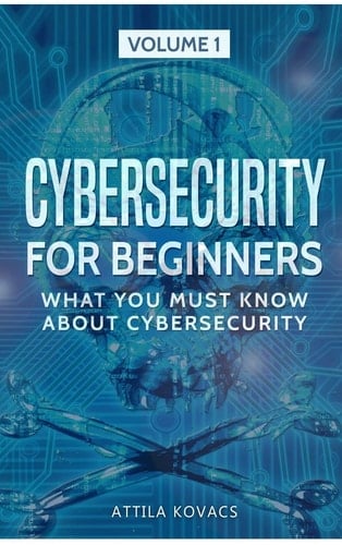 Cybersecurity for Beginners What You Must Know about Cybersecurity