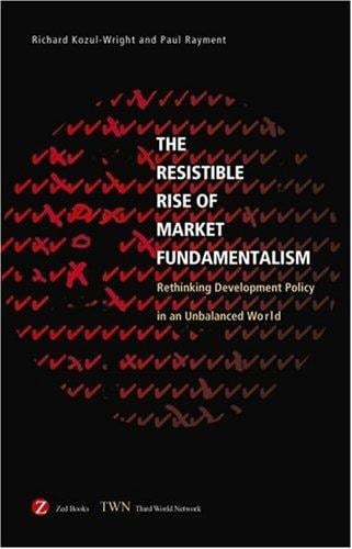 The resistible rise of market fundamentalism : the struggle for economic development in a global economy.