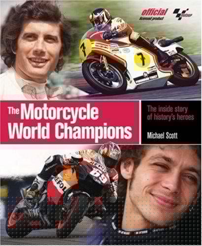 The motorcycle world champions: the inside story of history's heroes