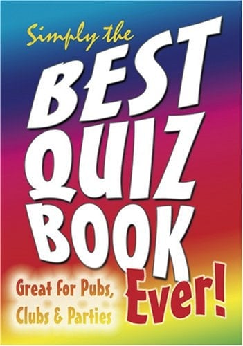Simply the Best Quiz Book Ever! Great for Pubs, Clubs and Parties