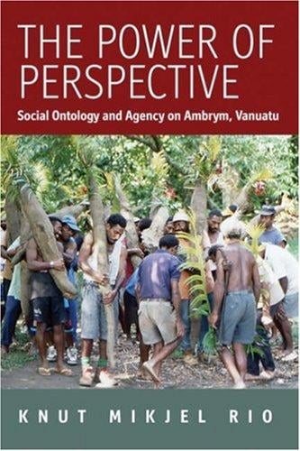 power of perspective social ontology and agency on Ambrym Island, Vanuatu
