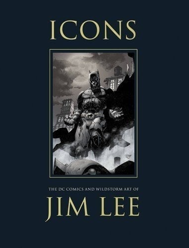 Icons: The DC Comics and Wildstorm Art of Jim Lee