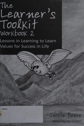 The Learner's Toolkit Lessons in Learning to Learn Values for Success in Life