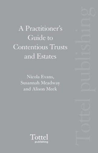 A Practitioner's Guide to Contentious Trusts and Estates