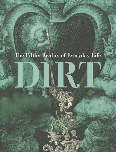 Dirt The Filthy Reality of Everyday Life