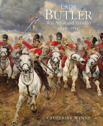 Lady Butler War Artist and Traveller, 1846-1933