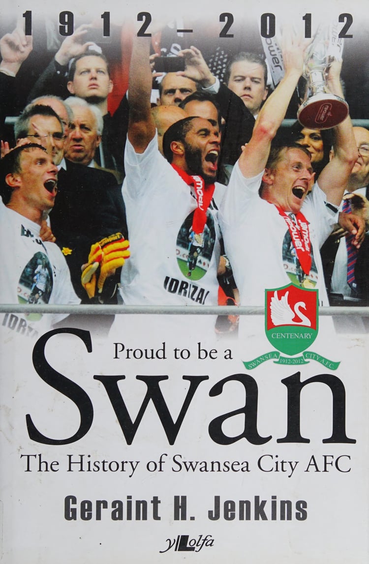 Proud to be a Swan The History of Swansea City AFC, 1912-2012