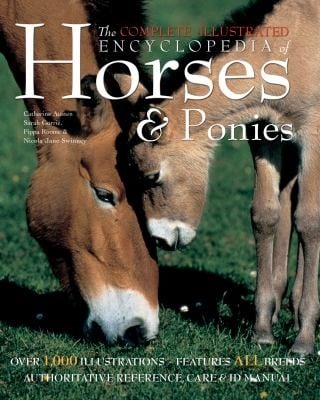 The Complete Illustrated Encyclopedia Of Horses Ponies