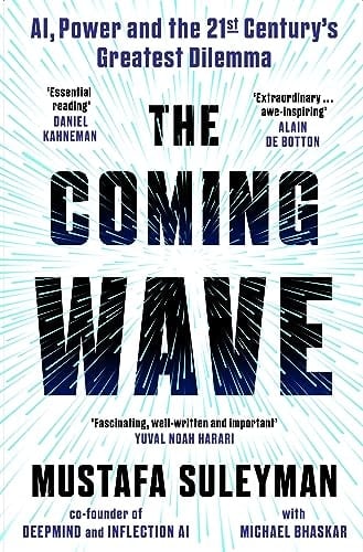 The Coming Wave AI, Power and the Twenty-first Century's Greatest Dilemma
