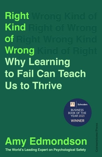 Right Kind of Wrong Why Learning to Fail Can Teach Us to Thrive