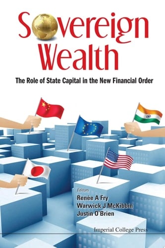 Sovereign Wealth: The Role Of State Capital In The New Financial Order The Role of State Capital in the New Financial Order